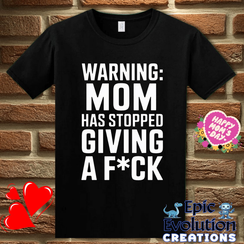 T-Shirt S / Black Mom Has Stopped Giving A F*ck T Shirt Epic Evolution Creations
