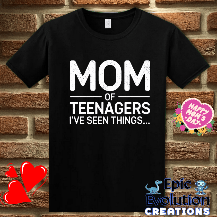 T-Shirt S / Black Mom Of Teens I’ve Seen Things T-Shirt Epic Evolution Creations