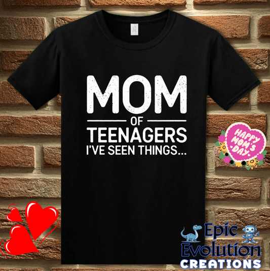 T-Shirt S / Black Mom Of Teens I’ve Seen Things T-Shirt Epic Evolution Creations