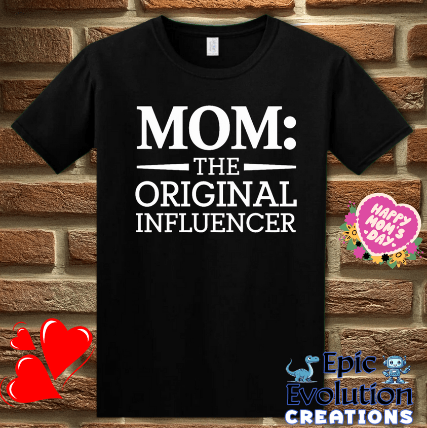 T-Shirt S / Black Mom The Original Influencer T Shirt Epic Evolution Creations