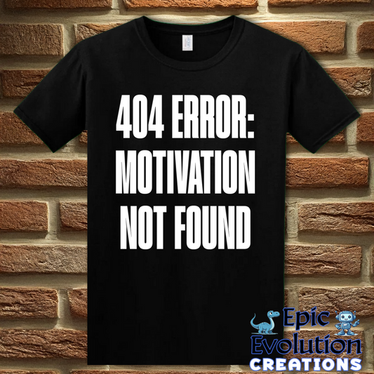 T-Shirt S / Black Motivation Not Found T Shirt for Humor Lovers Epic Evolution Creations