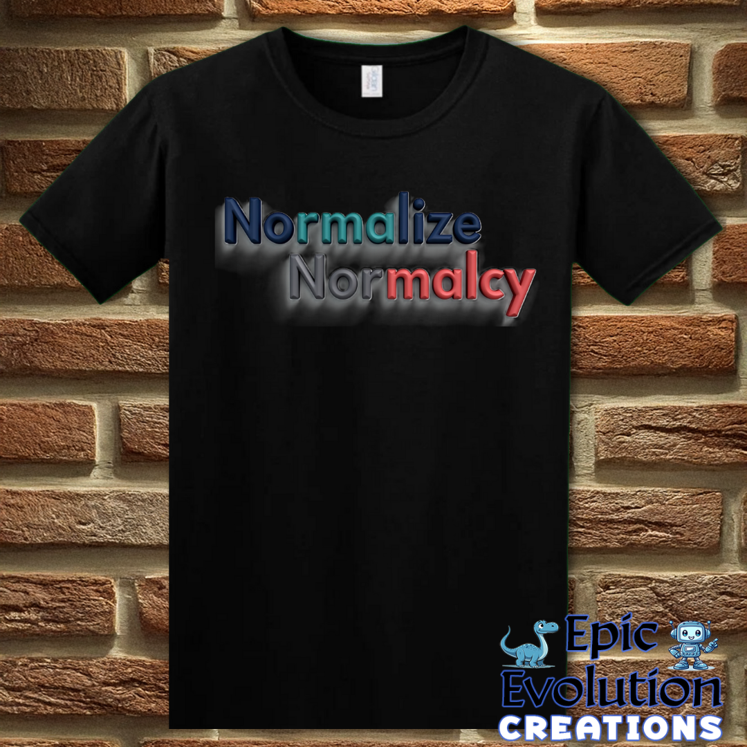 T-Shirt S / Black Normalize Normalcy T Shirt Epic Evolution Creations