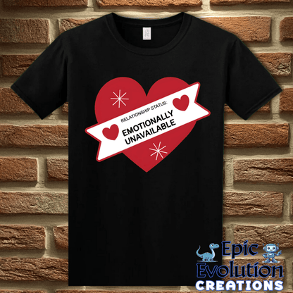 T-Shirt S / Black Valentine Shirt Emotionally Unavailable Epic Evolution Creations