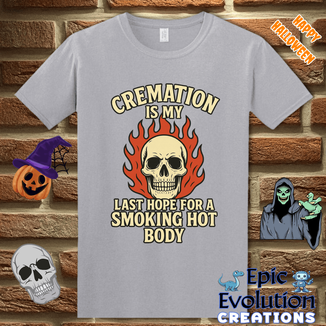T-Shirt S / Graphite Heather Cremation Is My Last Hope for a Smoking Hot Body Epic Evolution Creations