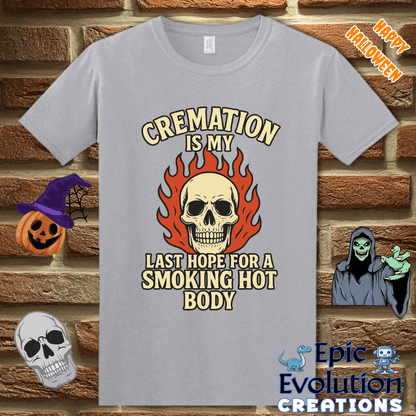 T-Shirt S / Graphite Heather Cremation Is My Last Hope for a Smoking Hot Body Epic Evolution Creations
