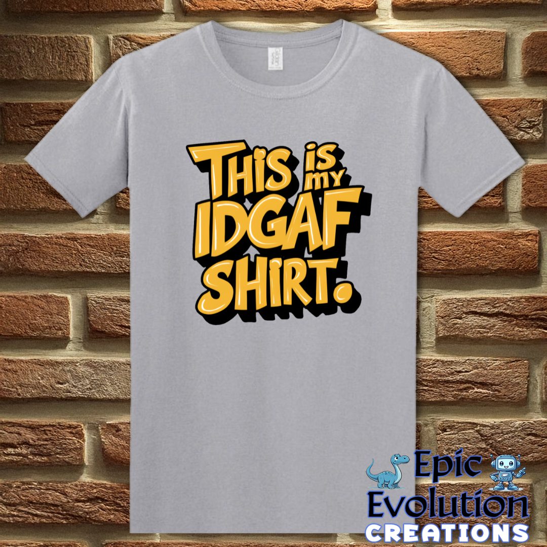 T-Shirt S / Graphite Heather Funny IDGAF Sarcastic Quote Shirt Epic Evolution Creations