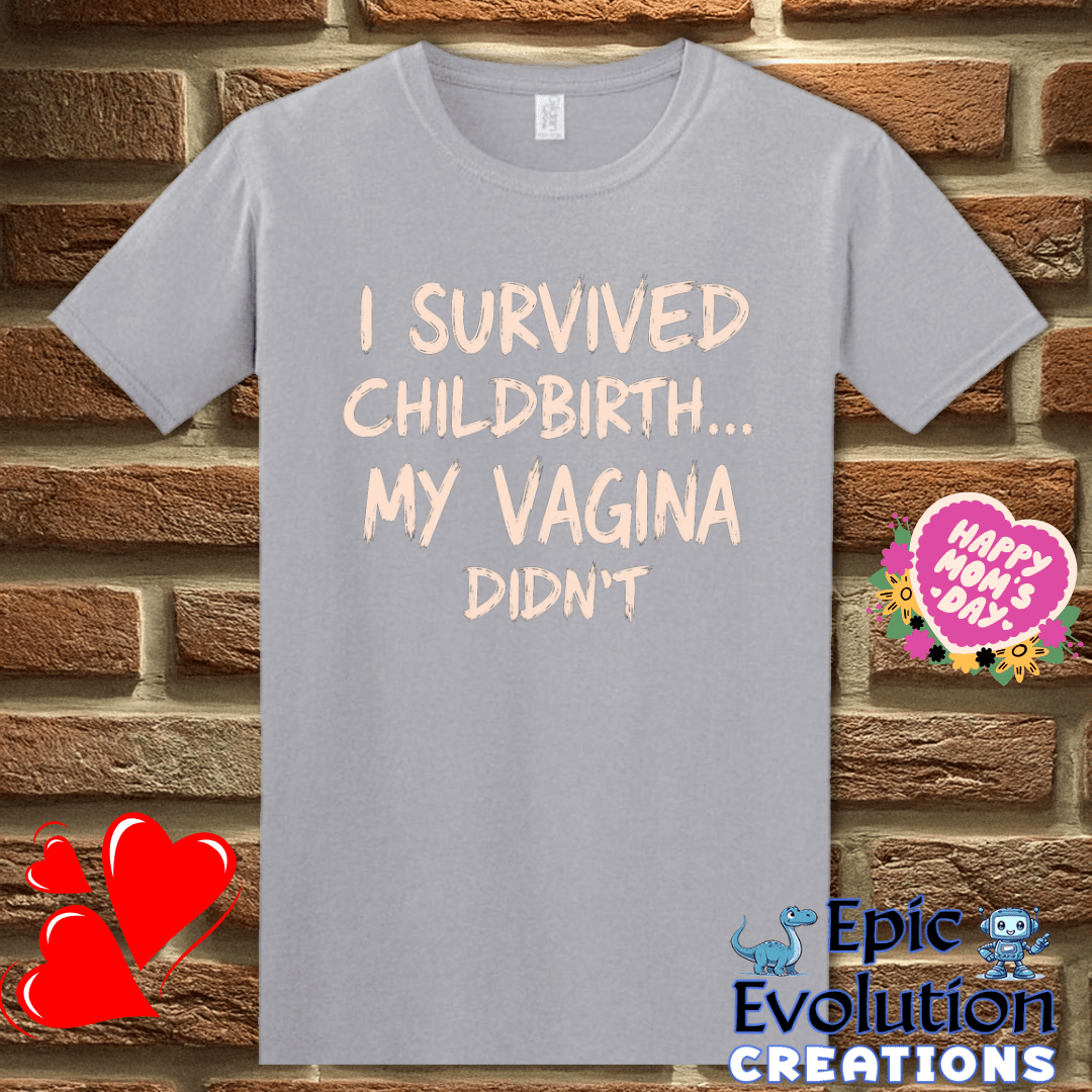 T-Shirt S / Graphite Heather Funny Quote T Shirt for New Moms, I Survived Childbirth My Vagina Didn’t Inappropriate Shirt Epic Evolution Creations
