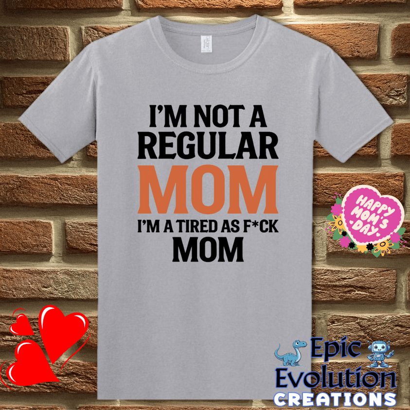 T-Shirt S / Graphite Heather I'm Not a Regular Mom I'm a Tired as F*ck Mom T Shirt Epic Evolution Creations