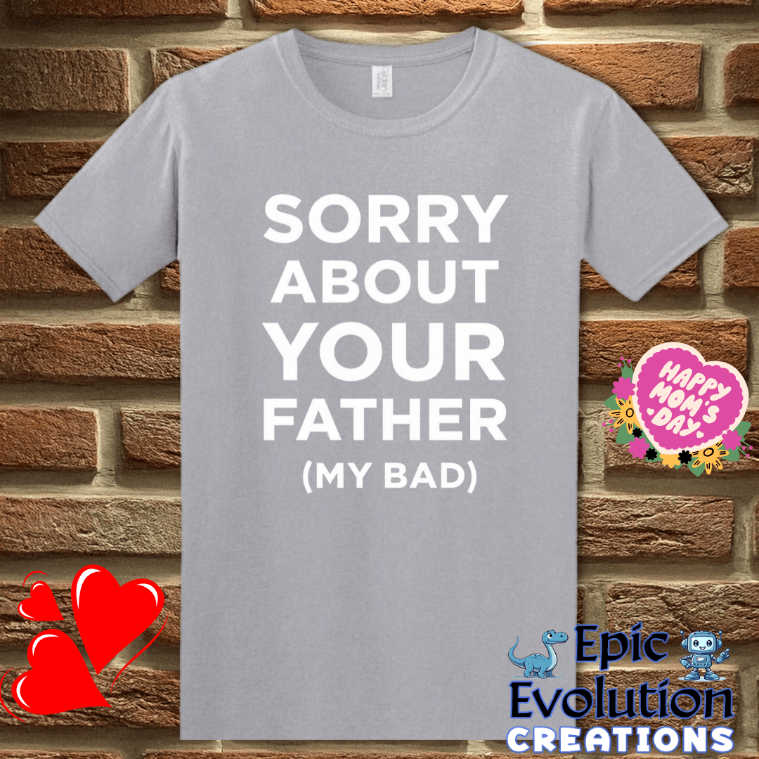 T-Shirt S / Graphite Heather 😳 Sorry About Your Father My Bad T Shirt Epic Evolution Creations