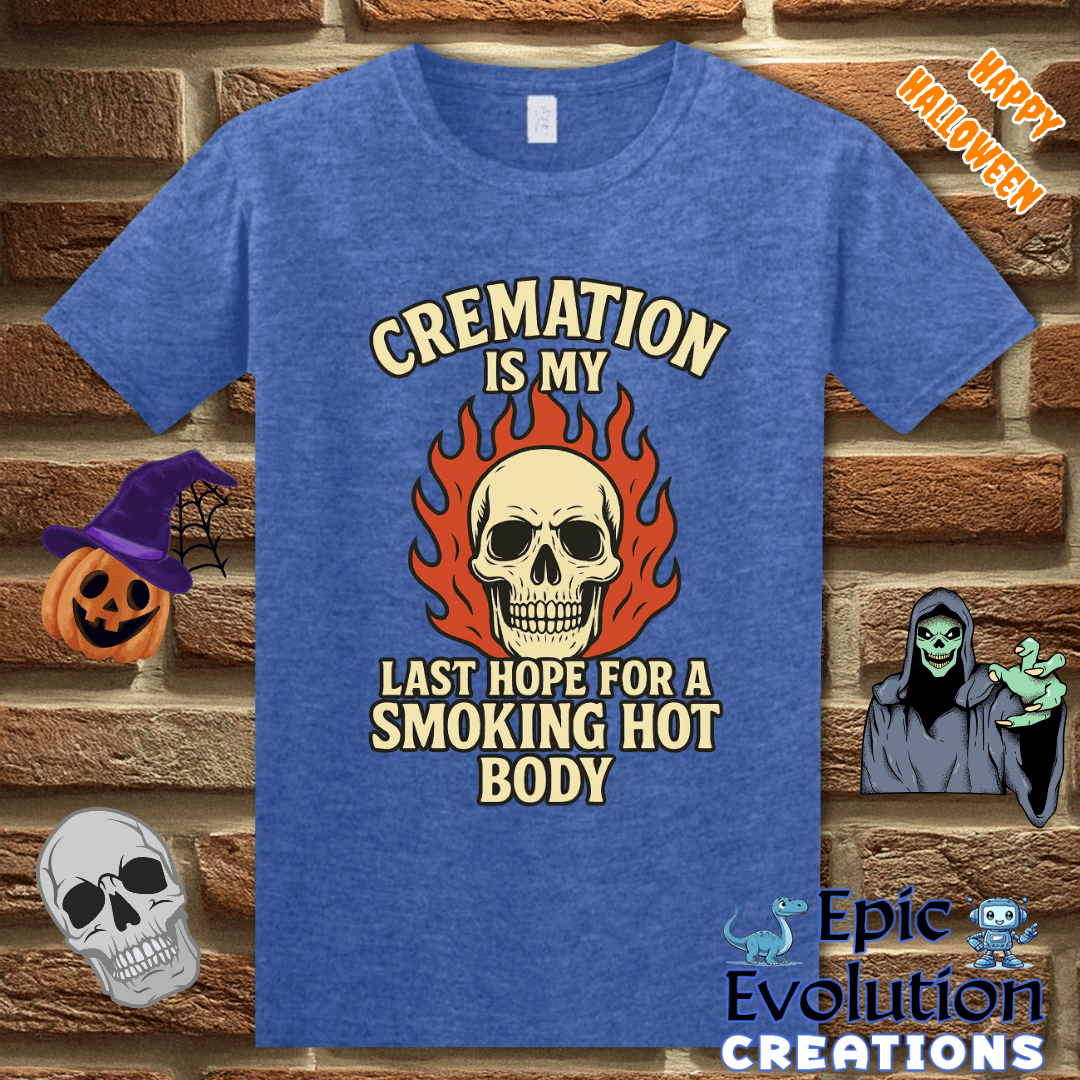 T-Shirt S / Heather Royal Cremation Is My Last Hope for a Smoking Hot Body Epic Evolution Creations