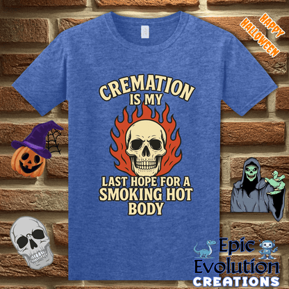 T-Shirt S / Heather Royal Cremation Is My Last Hope for a Smoking Hot Body Epic Evolution Creations
