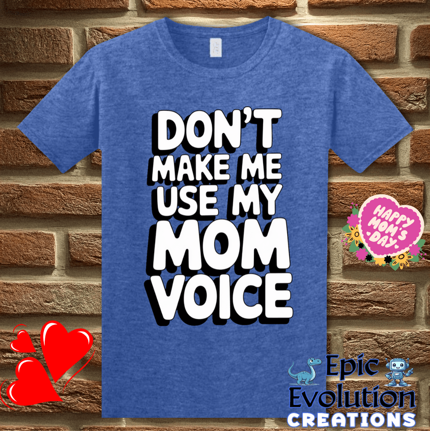 T-Shirt S / Heather Royal Don't Make Me Use My Mom Voice Mother's Day T Shirt Epic Evolution Creations