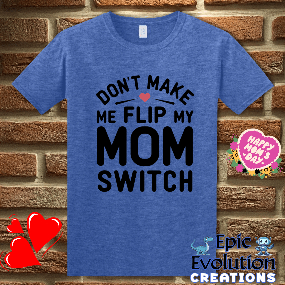 T-Shirt S / Heather Royal Funny Don't Make Me Flip My Mom Switch T Shirt Epic Evolution Creations