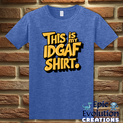 T-Shirt S / Heather Royal Funny IDGAF Sarcastic Quote Shirt Epic Evolution Creations