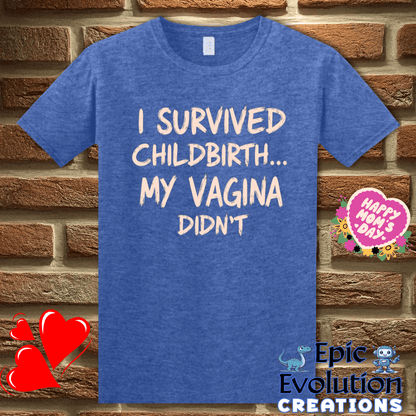 T-Shirt S / Heather Royal Funny Quote T Shirt for New Moms, I Survived Childbirth My Vagina Didn’t Inappropriate Shirt Epic Evolution Creations