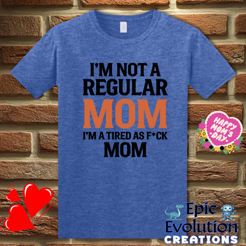 T-Shirt S / Heather Royal I'm Not a Regular Mom I'm a Tired as F*ck Mom T Shirt Epic Evolution Creations