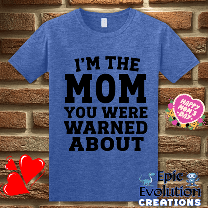T-Shirt S / Heather Royal I'm The Mom You Were Warned About T Shirt, Funny Mom Humor Graphic Tee Epic Evolution Creations