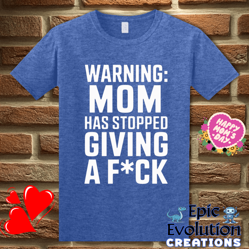 T-Shirt S / Heather Royal Mom Has Stopped Giving A F*ck T Shirt Epic Evolution Creations