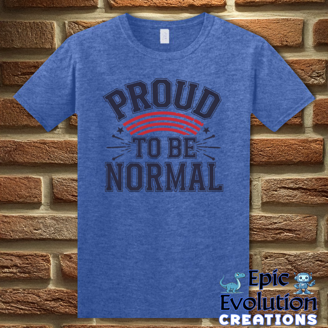 T-Shirt S / Heather Royal Proud To Be Normal Funny Graphic T-Shirt Epic Evolution Creations