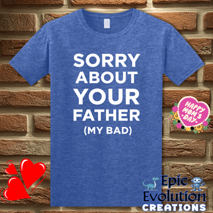 T-Shirt S / Heather Royal 😳 Sorry About Your Father My Bad T Shirt Epic Evolution Creations