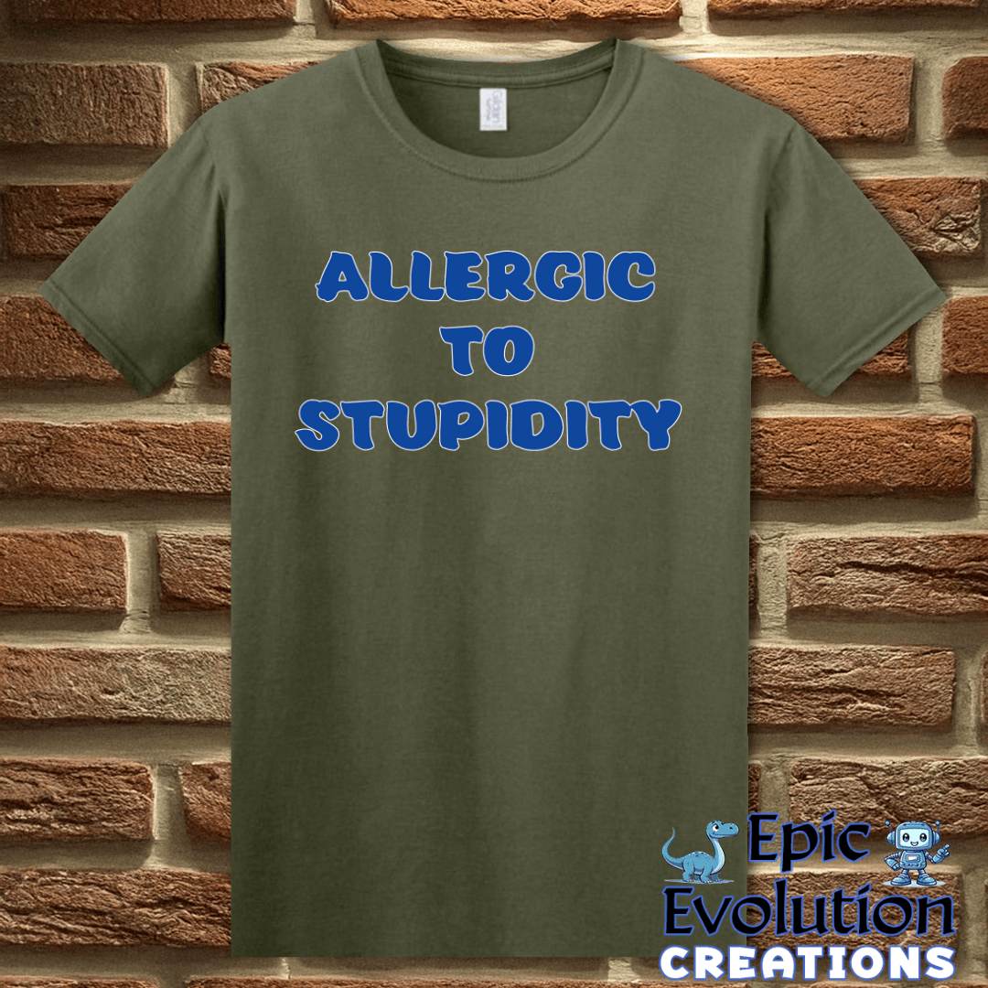 T-Shirt S / Military Green Allergic To Stupidity T Shirt Epic Evolution Creations