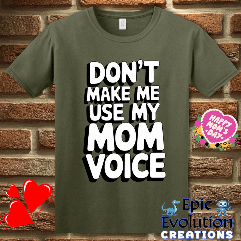 T-Shirt S / Military Green Don't Make Me Use My Mom Voice Mother's Day T Shirt Epic Evolution Creations
