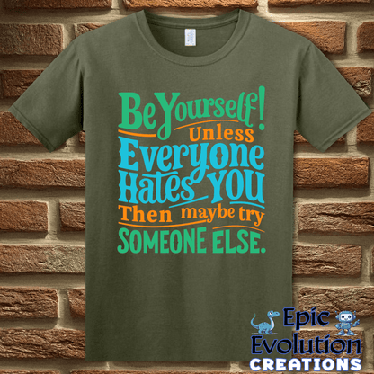 T-Shirt S / Military Green Funny Be Yourself T Shirt Epic Evolution Creations