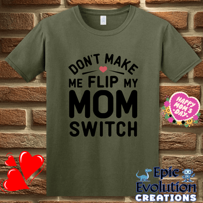 T-Shirt S / Military Green Funny Don't Make Me Flip My Mom Switch T Shirt Epic Evolution Creations
