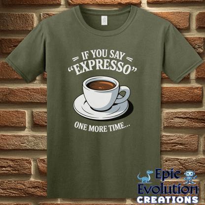 T-Shirt S / Military Green Funny Espresso T Shirt Epic Evolution Creations