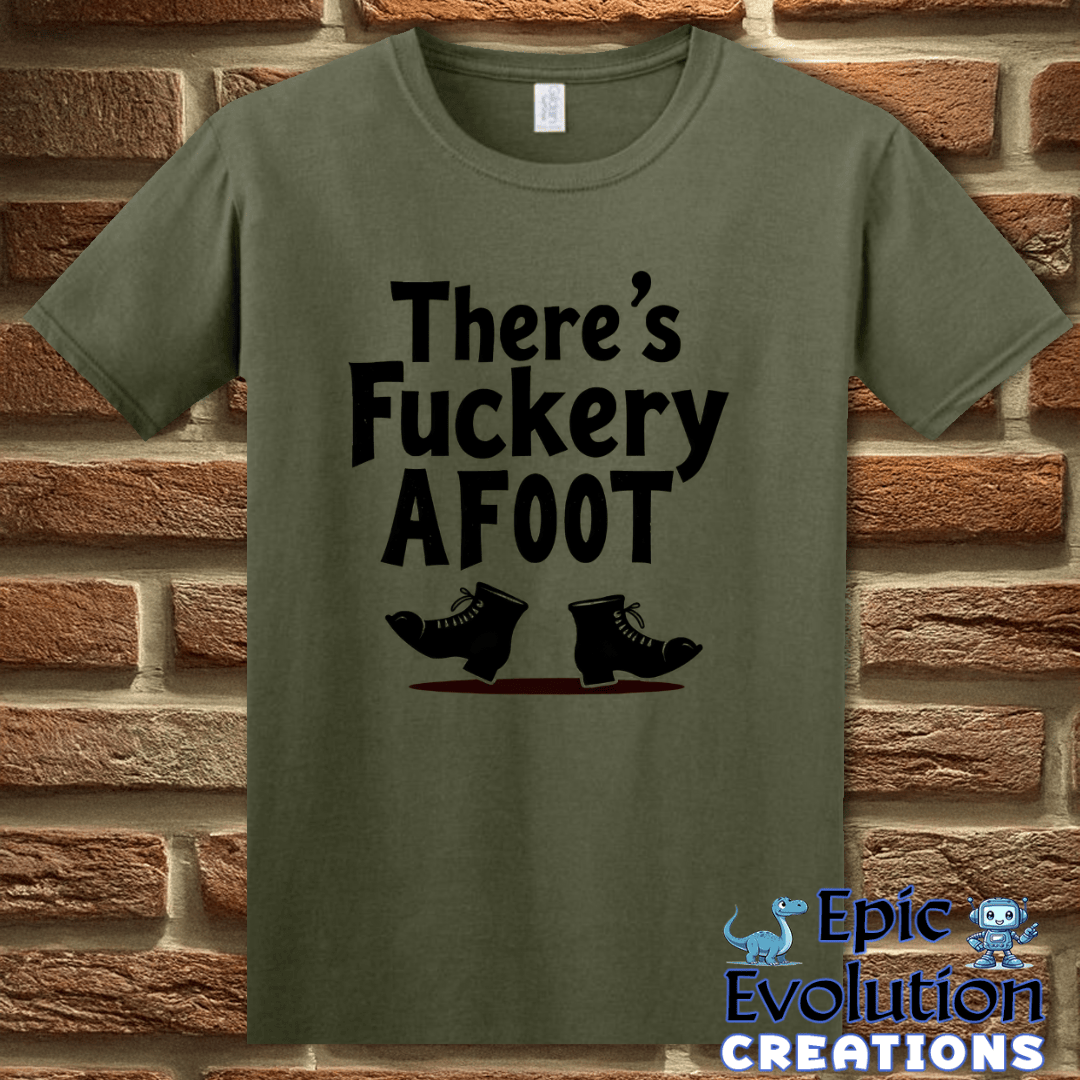 T-Shirt S / Military Green Funny Fuckery Graphic Quote Shirt Epic Evolution Creations
