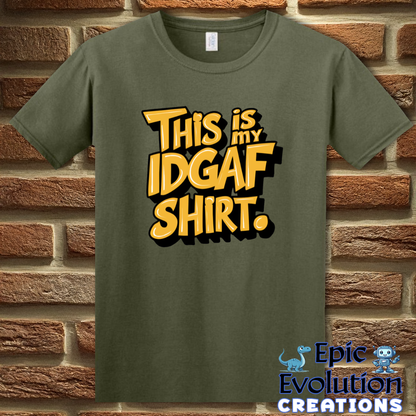 T-Shirt S / Military Green Funny IDGAF Sarcastic Quote Shirt Epic Evolution Creations