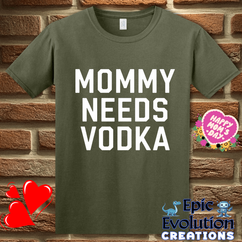 T-Shirt S / Military Green Funny Momma Needs Vodka T Shirt Epic Evolution Creations