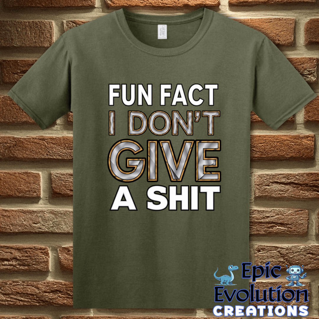 T-Shirt S / Military Green I Don’t Give a Shit T Shirt Epic Evolution Creations