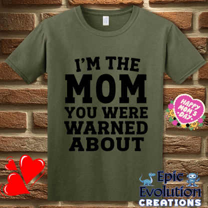 T-Shirt S / Military Green I'm The Mom You Were Warned About T Shirt, Funny Mom Humor Graphic Tee Epic Evolution Creations