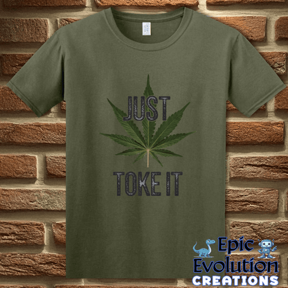 T-Shirt S / Military Green Just Toke It Funny Marijuana T-Shirt Epic Evolution Creations