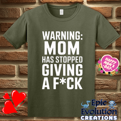 T-Shirt S / Military Green Mom Has Stopped Giving A F*ck T Shirt Epic Evolution Creations