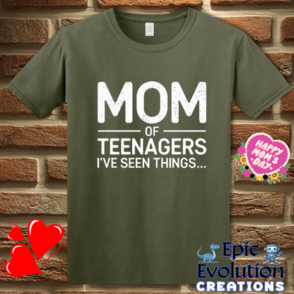 T-Shirt S / Military Green Mom Of Teens I’ve Seen Things T-Shirt Epic Evolution Creations