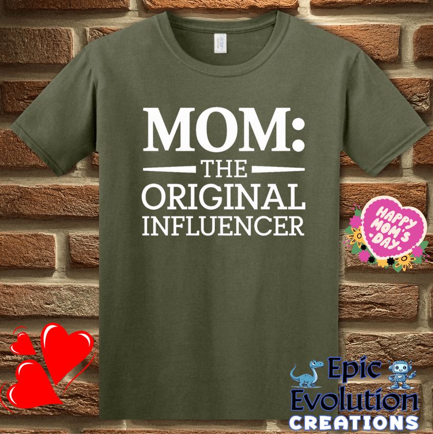 T-Shirt S / Military Green Mom The Original Influencer T Shirt Epic Evolution Creations