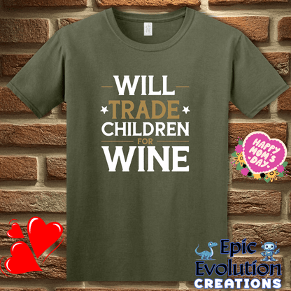 T-Shirt S / Military Green Will Trade Children for Wine T Shirt Epic Evolution Creations