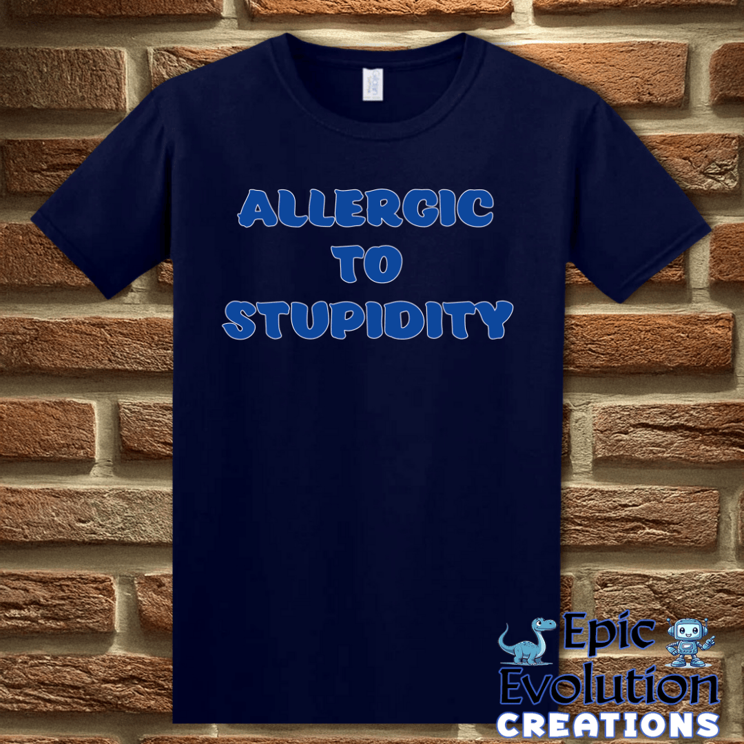 T-Shirt S / Navy Allergic To Stupidity T Shirt Epic Evolution Creations