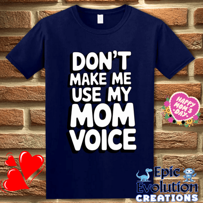 T-Shirt S / Navy Don't Make Me Use My Mom Voice Mother's Day T Shirt Epic Evolution Creations