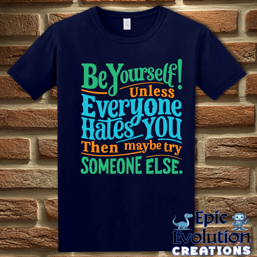 T-Shirt S / Navy Funny Be Yourself T Shirt Epic Evolution Creations