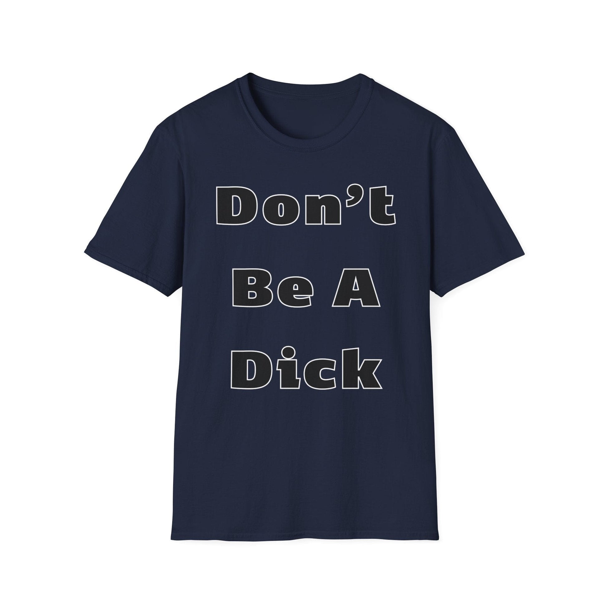 T-Shirt S / Navy Funny Don’t Be A Dick T Shirt Epic Evolution Creations