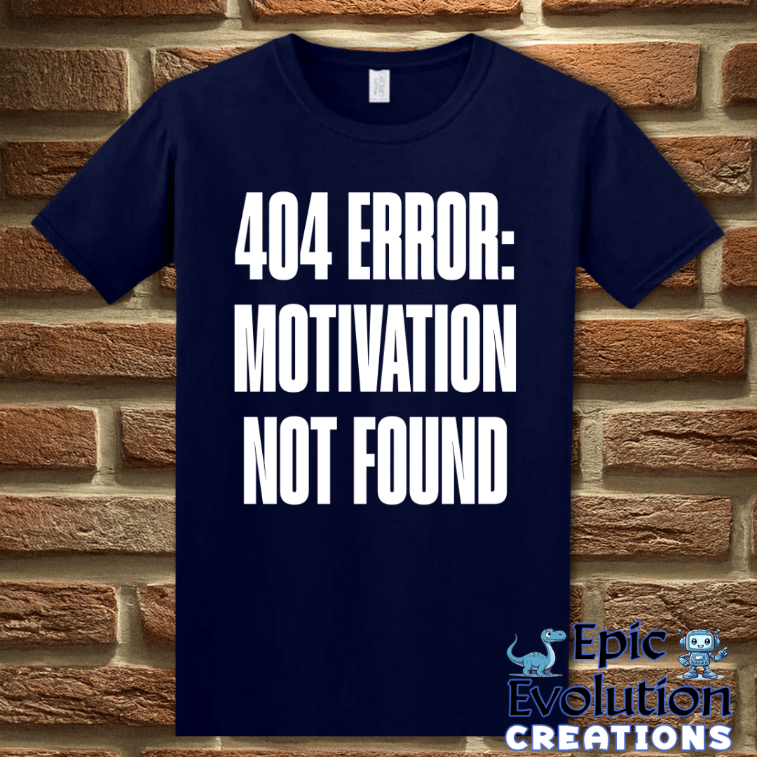T-Shirt S / Navy Motivation Not Found T Shirt for Humor Lovers Epic Evolution Creations