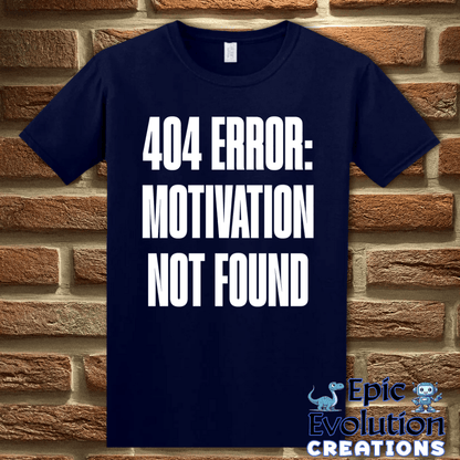 T-Shirt S / Navy Motivation Not Found T Shirt for Humor Lovers Epic Evolution Creations