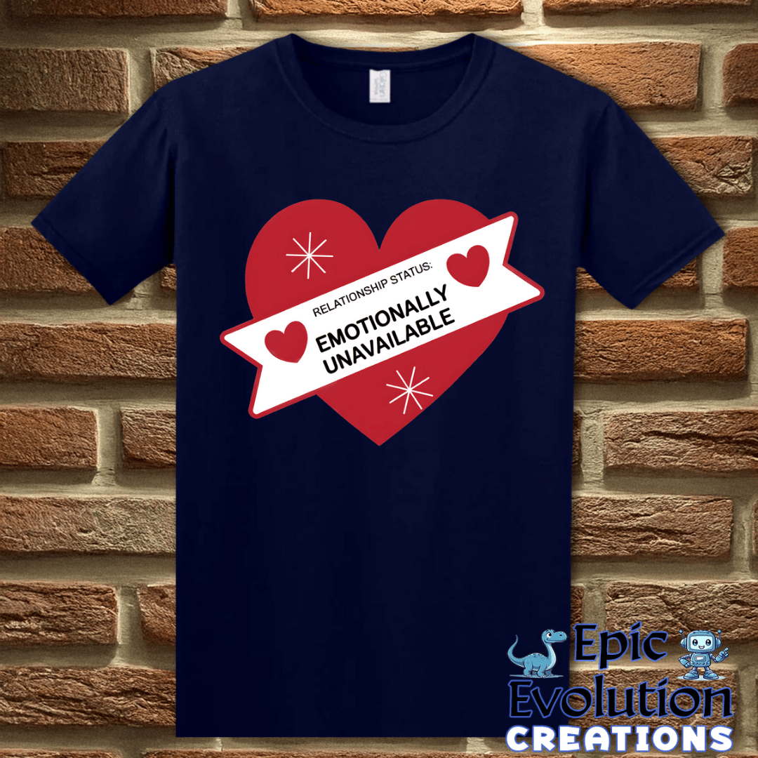 T-Shirt S / Navy Valentine Shirt Emotionally Unavailable Epic Evolution Creations