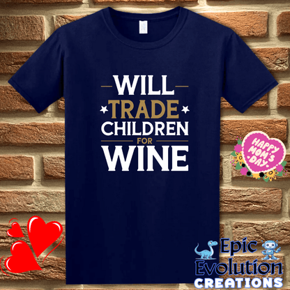 T-Shirt S / Navy Will Trade Children for Wine T Shirt Epic Evolution Creations
