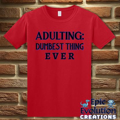 T-Shirt S / Red Adulting Dumbest Thing Ever T Shirt Epic Evolution Creations