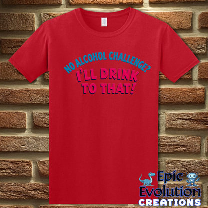 T-Shirt S / Red Funny Alcohol Quote T Shirt Epic Evolution Creations