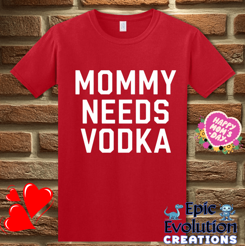 T-Shirt S / Red Funny Momma Needs Vodka T Shirt Epic Evolution Creations